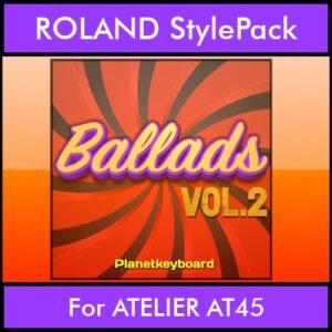 The Greatest Styles By PK Vol. 02  - Ballads Vol. 02 - 60 Styles / Song Styles for ROLAND ATELIER AT45 in STL format