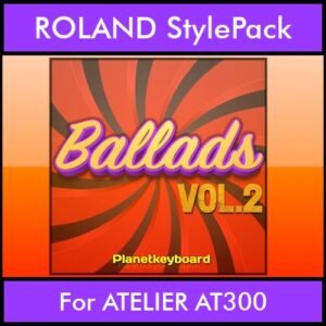 The Greatest Styles By PK Vol. 02  - Ballads Vol. 02 - 60 Styles / Song Styles for ROLAND ATELIER AT300 in STL format