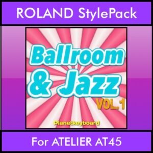 The Greatest Styles By PK Vol. 04  - Ballroom and Jazz Vol. 01 - 60 Styles / Song Styles for ROLAND ATELIER AT45 in STL format