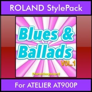 The Greatest Styles By PK Vol. 06  - Blues and Ballads Vol. 01 - 60 Styles / Song Styles for ROLAND ATELIER AT900P in STL format