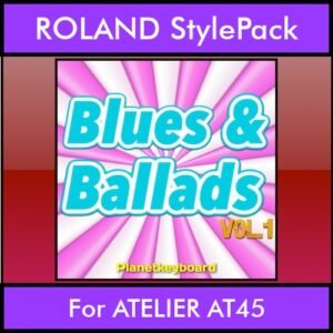 The Greatest Styles By PK Vol. 06  - Blues and Ballads Vol. 01 - 60 Styles / Song Styles for ROLAND ATELIER AT45 in STL format