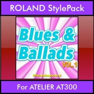 The Greatest Styles By PK Vol. 06  - Blues and Ballads Vol. 01 - 60 Styles / Song Styles for ROLAND ATELIER AT300 in STL format