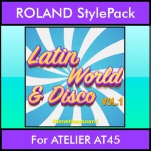 The Greatest Styles By PK Vol. 18  - Latin World and Disco Vol. 01 - 60 Styles / Song Styles for ROLAND ATELIER AT45 in STL format